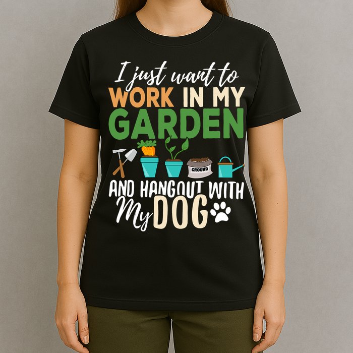 I Just Want To Work In My Garden And Hangout With My Dog Funny T-Shirt