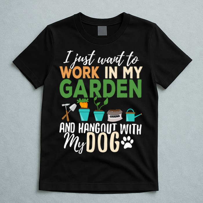 I Just Want To Work In My Garden And Hangout With My Dog Funny T-Shirt