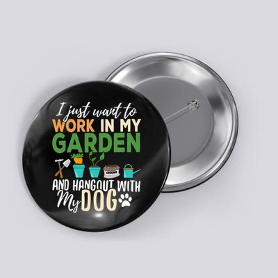 I Just Want To Work In My Garden And Hangout With My Dog Funny Button