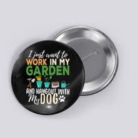 I Just Want To Work In My Garden And Hangout With My Dog Funny Button
