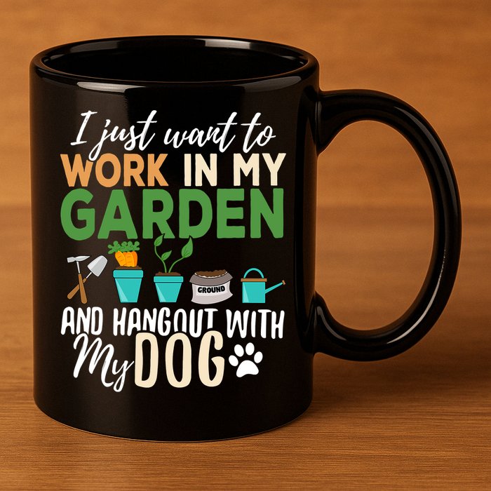 I Just Want To Work In My Garden And Hangout With My Dog Funny 11oz C Handle Ceramic Mug