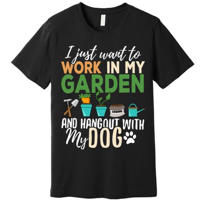 I Just Want To Work In My Garden And Hangout With My Dog Funny Premium T-Shirt