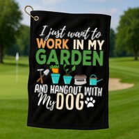 I Just Want To Work In My Garden And Hangout With My Dog Funny Golf Towel