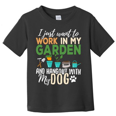 I Just Want To Work In My Garden And Hangout With My Dog Funny Toddler T-Shirt