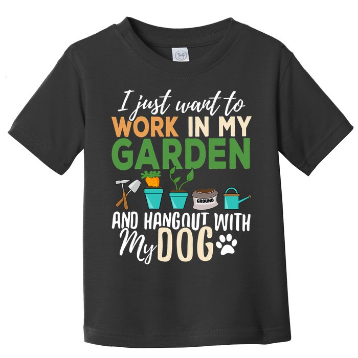 I Just Want To Work In My Garden And Hangout With My Dog Funny Toddler T-Shirt
