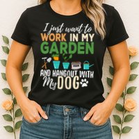 I Just Want To Work In My Garden And Hangout With My Dog Funny Womens T-Shirt