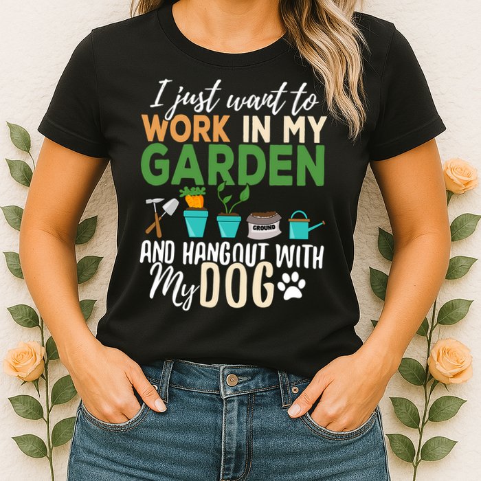 I Just Want To Work In My Garden And Hangout With My Dog Funny Womens T-Shirt