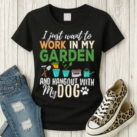 I Just Want To Work In My Garden And Hangout With My Dog Funny Womens T-Shirt