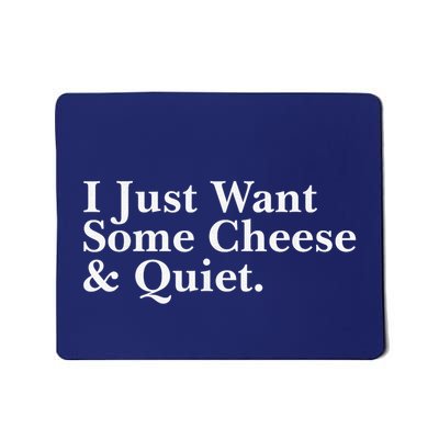 I Just Want Some Cheese And Quiet Mousepad