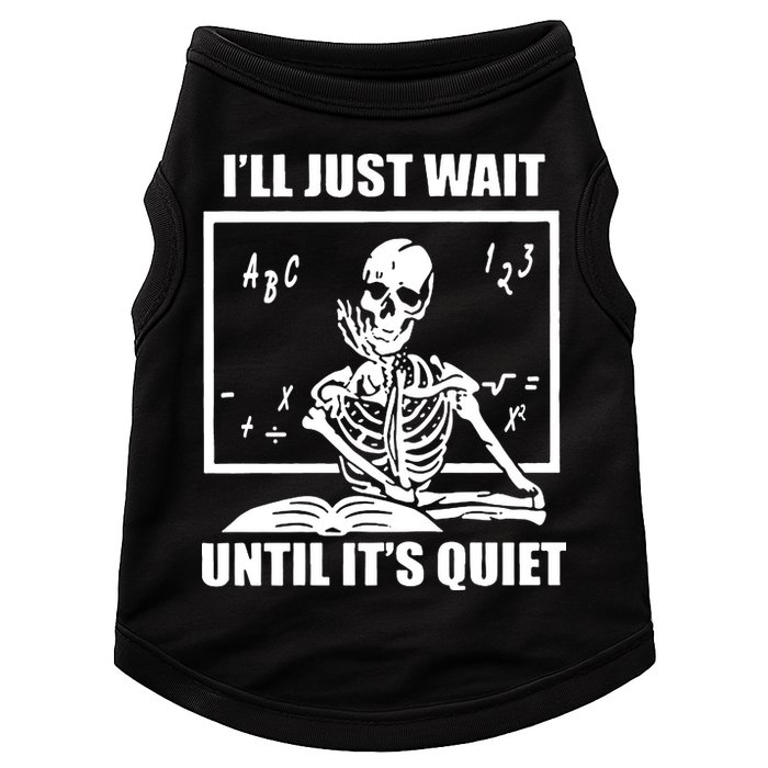 I'll Just Wait Until It's Quiet Skeleton Teacher Doggie Tank