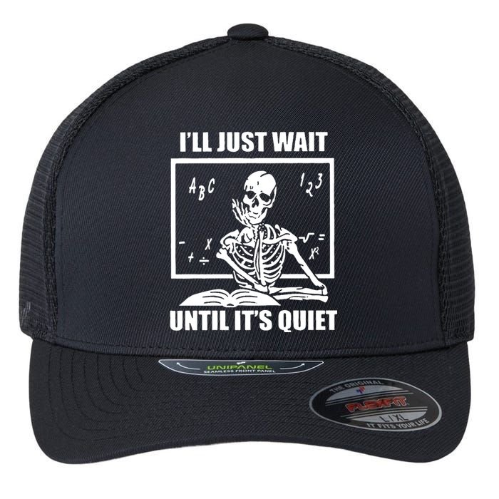 I'll Just Wait Until It's Quiet Skeleton Teacher Flexfit Unipanel Trucker Cap