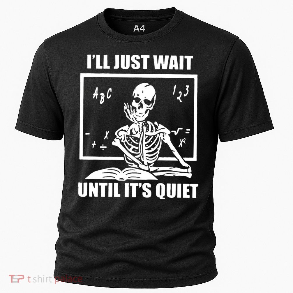 I'll Just Wait Until It's Quiet Skeleton Teacher Cooling Performance Crew T-Shirt