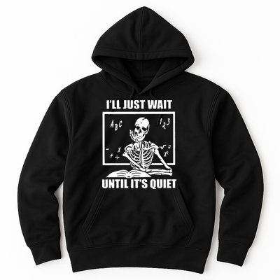 I'll Just Wait Until It's Quiet Skeleton Teacher Hoodie