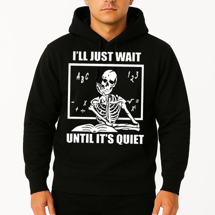 I'll Just Wait Until It's Quiet Skeleton Teacher Hoodie