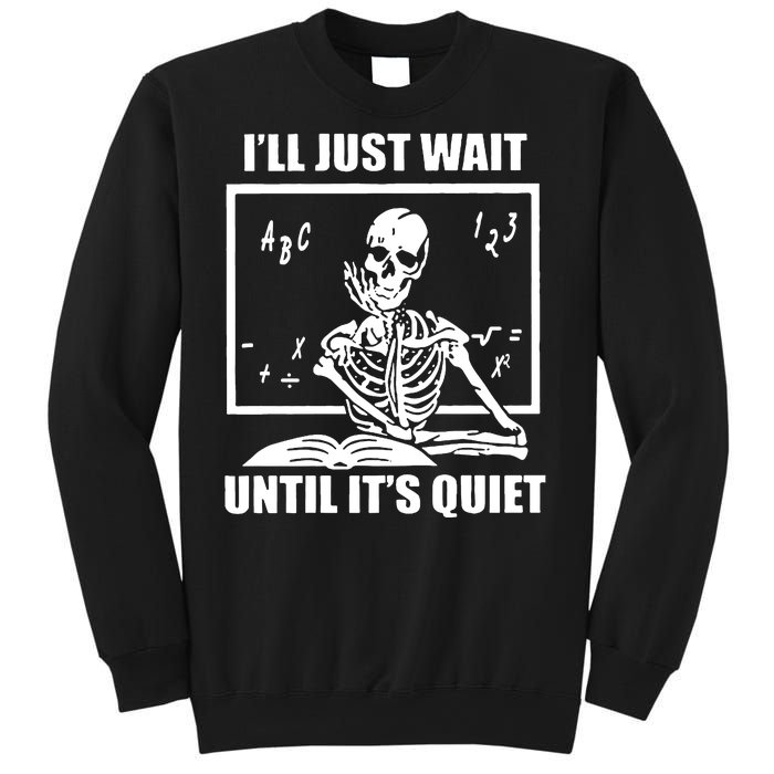 I'll Just Wait Until It's Quiet Skeleton Teacher Sweatshirt