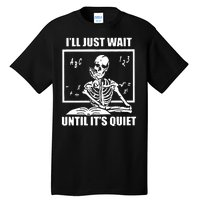 I'll Just Wait Until It's Quiet Skeleton Teacher Tall T-Shirt