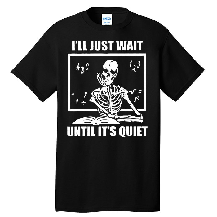 I'll Just Wait Until It's Quiet Skeleton Teacher Tall T-Shirt