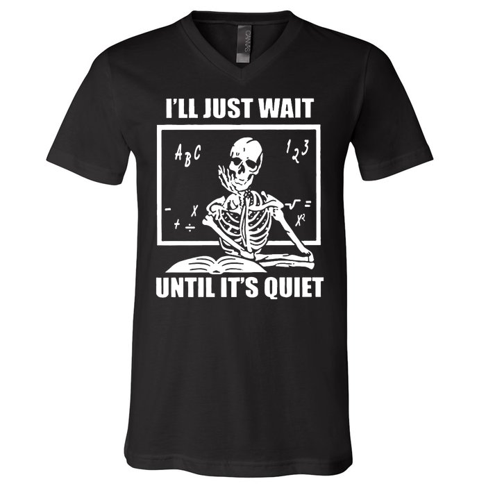 I'll Just Wait Until It's Quiet Skeleton Teacher V-Neck T-Shirt