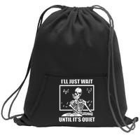 I'll Just Wait Until It's Quiet Skeleton Teacher Sweatshirt Cinch Pack Bag