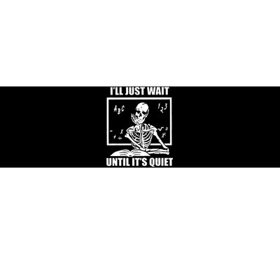 I'll Just Wait Until It's Quiet Skeleton Teacher Bumper Sticker