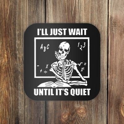 I'll Just Wait Until It's Quiet Skeleton Teacher Coaster