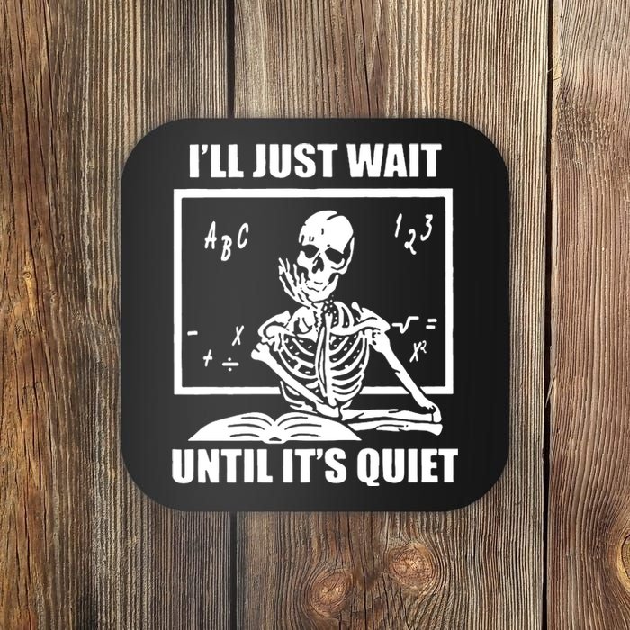 I'll Just Wait Until It's Quiet Skeleton Teacher Coaster