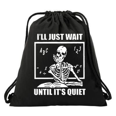 I'll Just Wait Until It's Quiet Skeleton Teacher Drawstring Bag