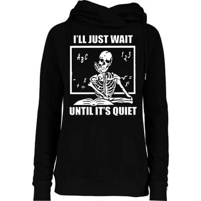 I'll Just Wait Until It's Quiet Skeleton Teacher Womens Funnel Neck Pullover Hood