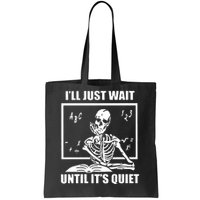 I'll Just Wait Until It's Quiet Skeleton Teacher Tote Bag