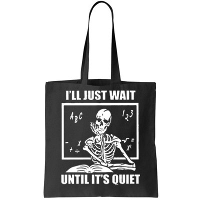 I'll Just Wait Until It's Quiet Skeleton Teacher Tote Bag