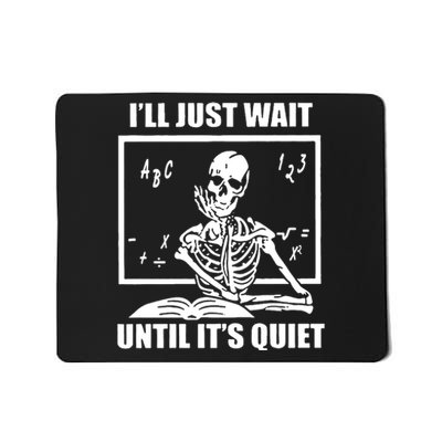 I'll Just Wait Until It's Quiet Skeleton Teacher Mousepad