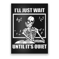 I'll Just Wait Until It's Quiet Skeleton Teacher Poster