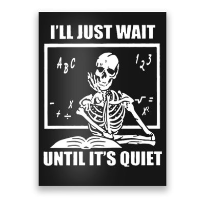 I'll Just Wait Until It's Quiet Skeleton Teacher Poster