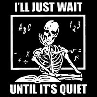 I'll Just Wait Until It's Quiet Skeleton Teacher Poster