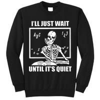 I'll Just Wait Until It's Quiet Skeleton Teacher Tall Sweatshirt