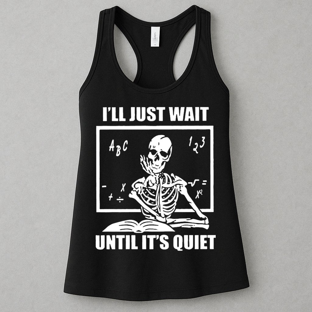 I'll Just Wait Until It's Quiet Skeleton Teacher Womens Tank Top