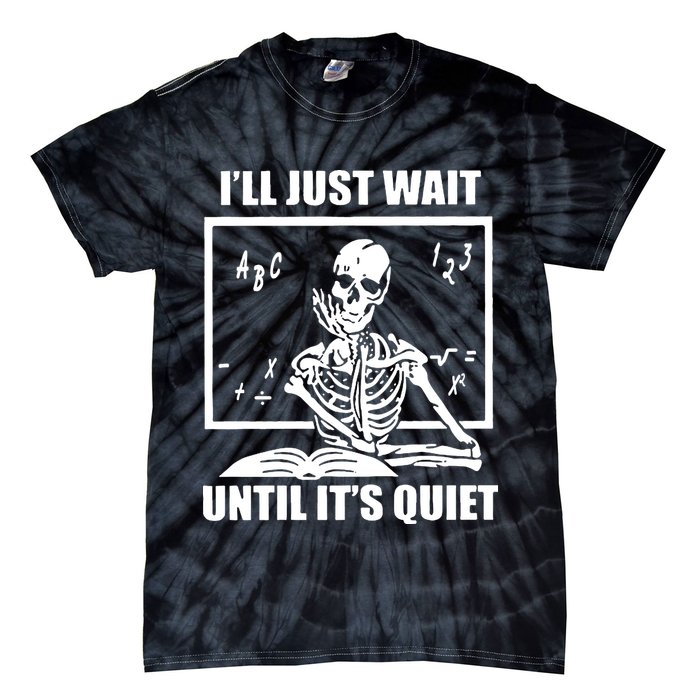 I'll Just Wait Until It's Quiet Skeleton Teacher Tie-Dye T-Shirt