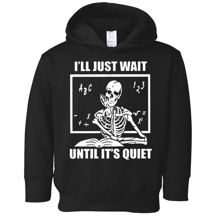 I'll Just Wait Until It's Quiet Skeleton Teacher Toddler Hoodie