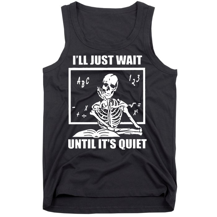 I'll Just Wait Until It's Quiet Skeleton Teacher Tank Top