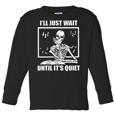 I'll Just Wait Until It's Quiet Skeleton Teacher Toddler Long Sleeve Shirt