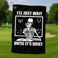 I'll Just Wait Until It's Quiet Skeleton Teacher Golf Towel