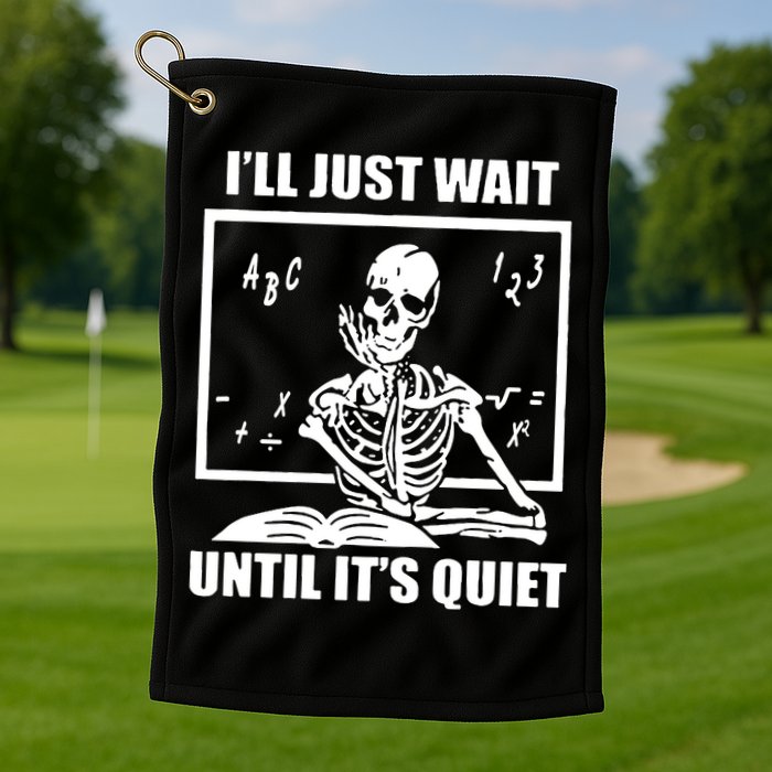 I'll Just Wait Until It's Quiet Skeleton Teacher Golf Towel