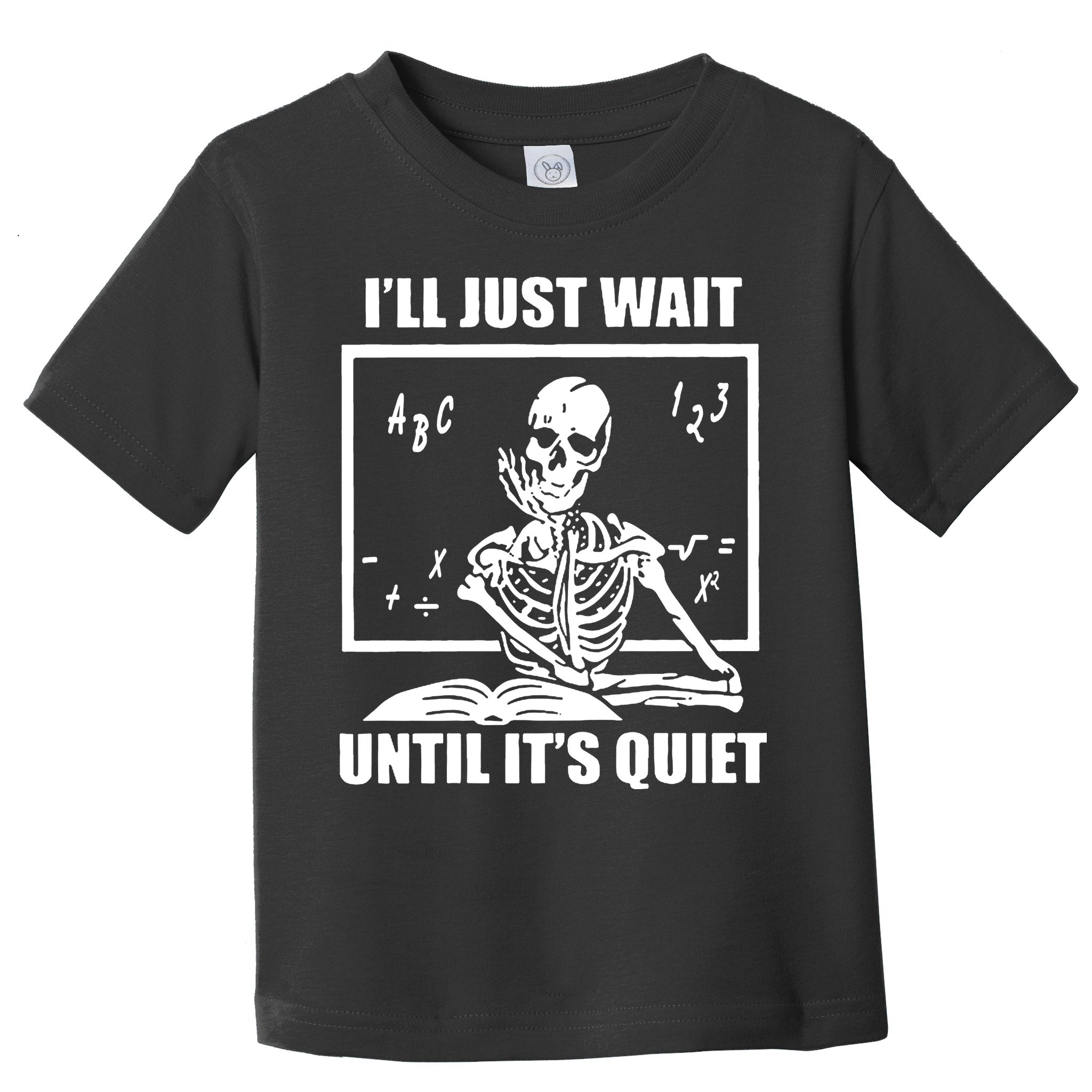 I'll Just Wait Until It's Quiet Skeleton Teacher Toddler T-Shirt
