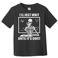 I'll Just Wait Until It's Quiet Skeleton Teacher Toddler T-Shirt