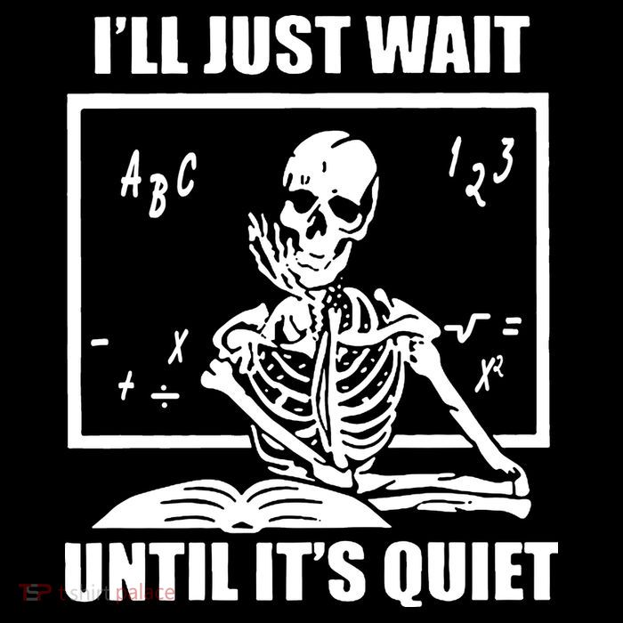 I'll Just Wait Until It's Quiet Skeleton Teacher Toddler T-Shirt