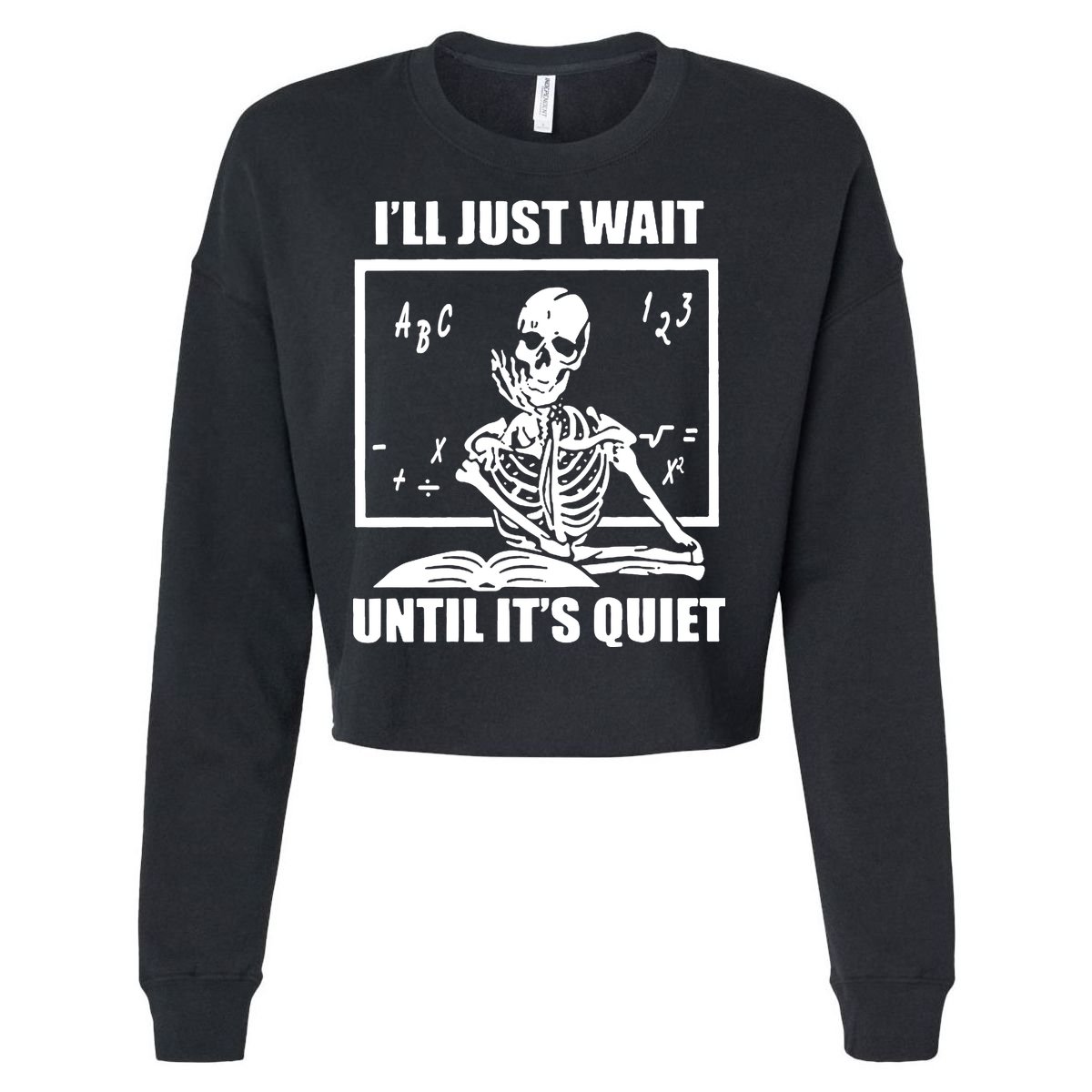 I'll Just Wait Until It's Quiet Skeleton Teacher Cropped Pullover Crew