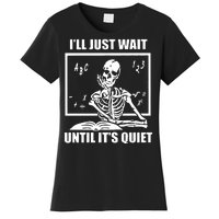 I'll Just Wait Until It's Quiet Skeleton Teacher Women's T-Shirt