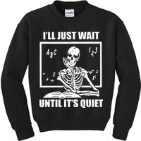 I'll Just Wait Until It's Quiet Skeleton Teacher Kids Sweatshirt