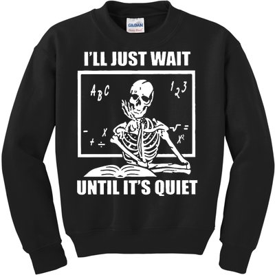 I'll Just Wait Until It's Quiet Skeleton Teacher Kids Sweatshirt