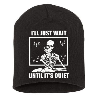 I'll Just Wait Until It's Quiet Skeleton Teacher Short Acrylic Beanie